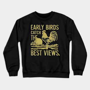 Early birds catch the best views Crewneck Sweatshirt